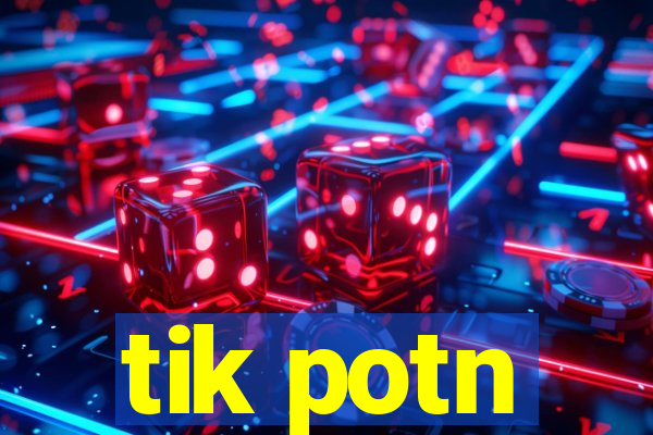 tik potn
